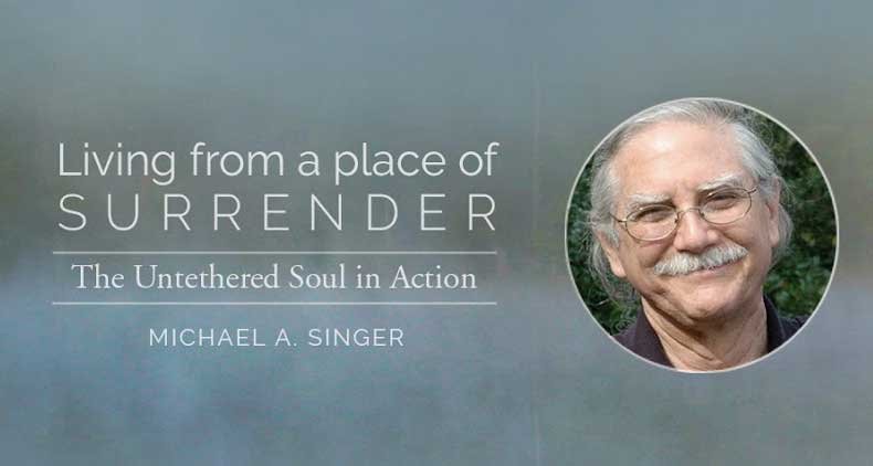 Michael Singer Course: Living from a Place of Surrender